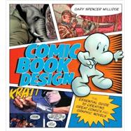 Comic Book Design : The Essential Guide to Creating Great Comics and Graphic Novels