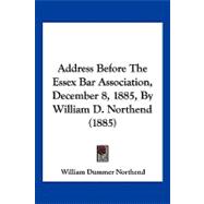 Address Before the Essex Bar Association, December 8, 1885, by William D. Northend
