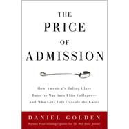 Price of Admission : How America's Ruling Class Buys Its Way into Elite Colleges--and Who Gets Left Outside the Gates