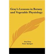 Gray's Lessons in Botany And Vegetable Physiology