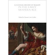 A Cultural History of Tragedy in the Early Modern Age