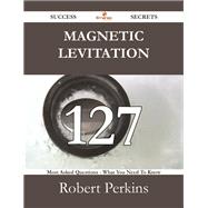 Magnetic Levitation: 127 Most Asked Questions on Magnetic Levitation - What You Need to Know