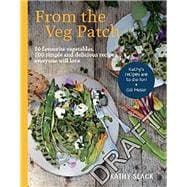 From the Veg Patch 10 Favourite Vegetables, 100 Simple and Delicious Recipes Everyone Will Love