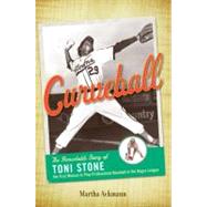Curveball: The Remarkable Story of Toni Stone the First Woman to Play Professional Baseball in the Negro League