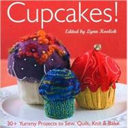 Cupcakes! : 30+ Yummy Projects to Sew, Quilt, Knit and Bake