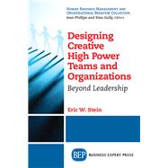 Designing Creative High Power Teams and Organizations