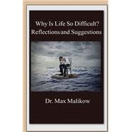 Why Is Life So Difficult?: Reflections and Suggestions