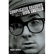 Complicated Shadows The Life and Music of Elvis Costello
