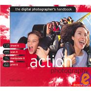 Action Photography: The Digital Photographer's Handbook