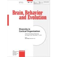 Diversity in Cortical Organization : 22nd Annual Karger Workshop, San Diego, Calif. , November 2010. Special Topic Issue:'Brain, Behavior and Evolution 2011, Vol. 78, No. 1'