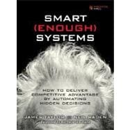 Smart Enough Systems How to Deliver Competitive Advantage by Automating Hidden Decisions