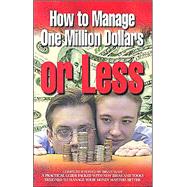 How to Manage a Million Dollars or Less : Learn the Practicalities of Success: A Strong Foundation