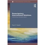 Emancipatory International Relations: Critical Thinking in International Relations