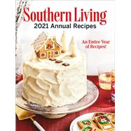 Southern Living 2021 Annual Recipes An Entire Year of Recipes