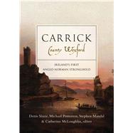 Carrick, County Wexford Ireland’s first Anglo-Norman stronghold,9781846827969