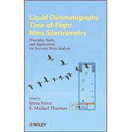 Liquid Chromatography Time-of-Flight Mass Spectrometry Principles, Tools, and Applications for Accurate Mass Analysis