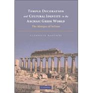 Temple Decoration and Cultural Identity in the Archaic Greek World: The Metopes of Selinus