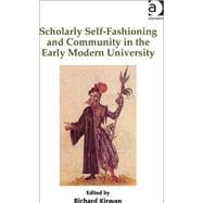 Scholarly Self-Fashioning and Community in the Early Modern University