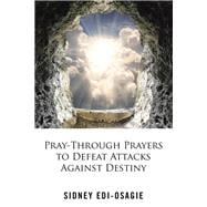 Pray-through Prayers to Defeat Attacks Against Destiny
