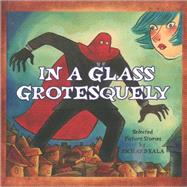 In a Glass Grotesquely