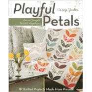 Playful Petals Learn Simple, Fusible Appliqué • 18 Quilted Projects Made From Precuts