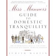 Miss Manners' Guide to Domestic Tranquility: The Authoritative Manual for Every Civilized Household, However Harried