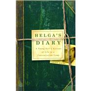 Helga's Diary A Young Girl's Account of Life in a Concentration Camp