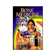 Bone Medicine A Native American Shaman's Guide to Physical Wholeness
