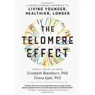The Telomere Effect A Revolutionary Approach to Living Younger, Healthier, Longer