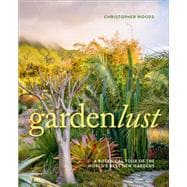 Gardenlust A Botanical Tour of the World’s Best New Gardens