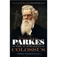 Sir Henry Parkes The Australian Colossus