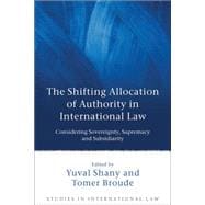 The Shifting Allocation of Authority in International Law Considering Sovereignty, Supremacy and Subsidiarity