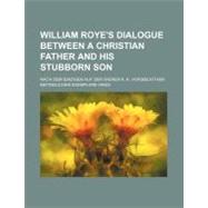 William Roye's Dialogue Between a Christian Father and His Stubborn Son