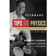 Feynman's Tips on Physics Reflections, Advice, Insights, Practice