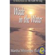 Wade in the Water : 52 Reflections on the Faith We Sing