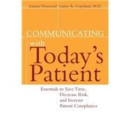 Communicating with Today's Patient Essentials to Save Time, Decrease Risk, and Increase Patient Compliance