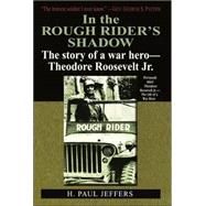 In the Roughrider's Shadow : The Story of Theodore Roosevelt, Jr. - War Hero