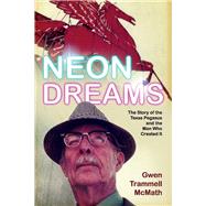 Neon Dreams, The Story of the Texas Pegasus and the Man Who Created It.