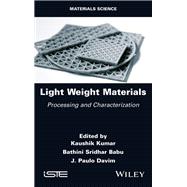 Light Weight Materials Processing and Characterization