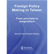 Foreign Policy Making in Taiwan: From Principle to Pragmatism