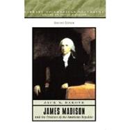 James Madison and the Creation of the American Republic