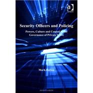 Security Officers and Policing: Powers, Culture and Control in the Governance of Private Space