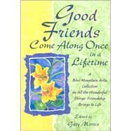Good Friends Come Along Once In A Lifetime: A Blue Mountain Arts Collection On All The Wonderful Things Friendship Brings To Life