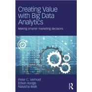 Creating Value with Big Data Analytics: Making Smarter Marketing Decisions