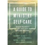 A Guide to Ministry Self-Care Negotiating Today's Challenges with Resilience and Grace