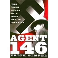 Agent 146 : The True Story of a Nazi Spy in America