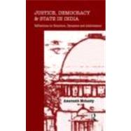 Justice, Democracy and State in India: Reflections on Structure, Dynamics and Ambivalence
