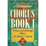 Abingdon Chorus Bk. 1 : Praise and Worship Music for Today's Church: Words and Music