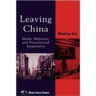 Leaving China Media, Migration, and Transnational Imagination