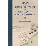 Indians and British Outposts in Eighteenth-century America